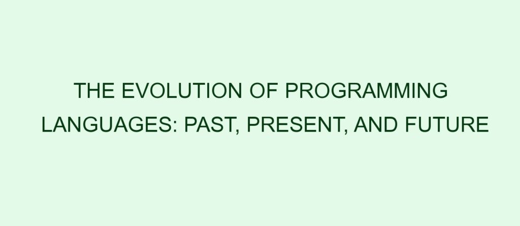 The Evolution Of Programming Languages Past Present And Future