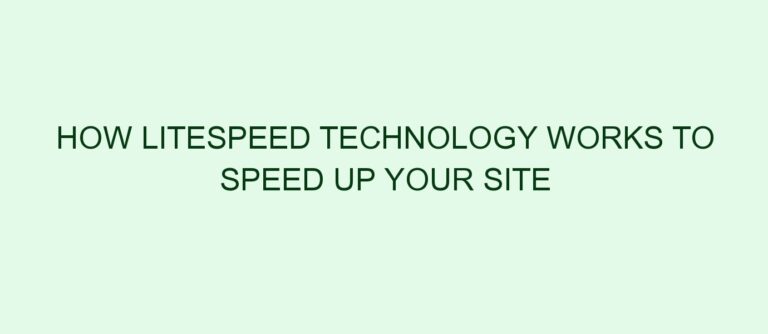 How Litespeed Technology Works To Speed Up Your Site