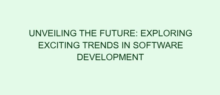 Unveiling the Future: Exploring Exciting Trends in Software Development