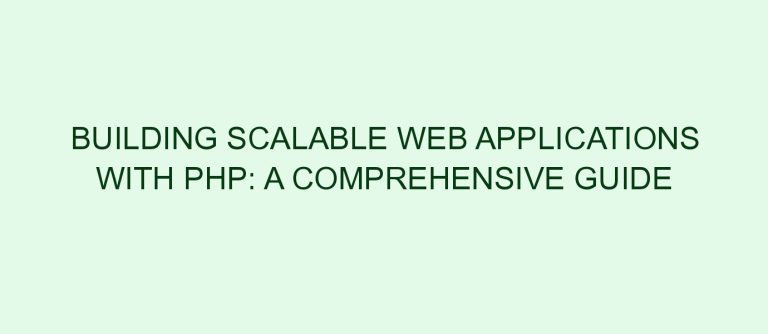 Building Scalable Web Applications with PHP: A Comprehensive Guide