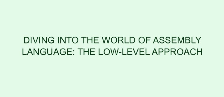 Diving into the World of Assembly Language: The Low-Level Approach