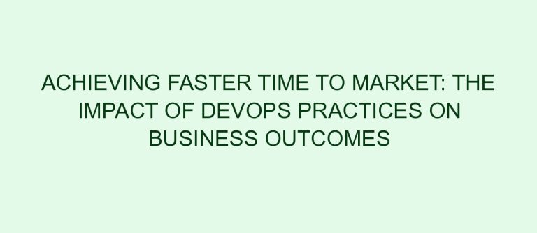 Achieving Faster Time to Market: The Impact of DevOps Practices on Business Outcomes