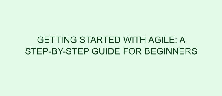 Getting Started with Agile: A Step-by-Step Guide for Beginners